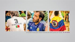 O mundial trouxe para o Brasil visitantes de várias partes do mundo. 
 