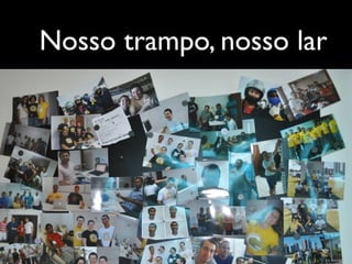 Nosso trampo, nosso lar
 