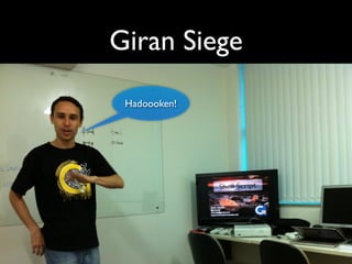 Giran Siege
Hadoooken!
 