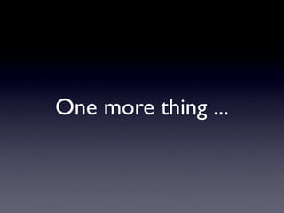 One more thing ...
 
