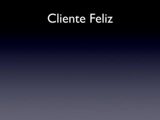 Cliente Feliz
 