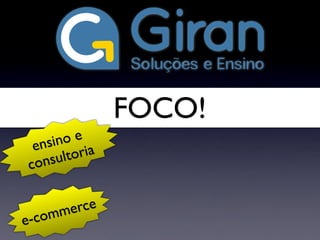 FOCO!
e-commerce
ensino e
consultoria
 