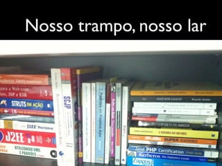 Nosso trampo, nosso lar
 