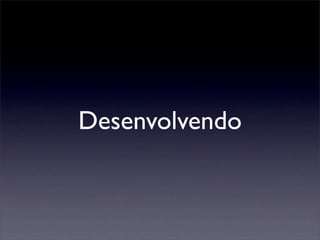 Desenvolvendo
 