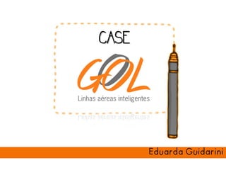 CASE
CASE
Eduarda Guidarini
 