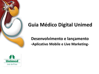 Guia Médico Digital Unimed Desenvolvimento e lançamento -AplicativoMobile e Live Marketing- 