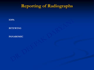 Reporting of Radiographs
IOPA
BITEWING
PANAROMIC
 