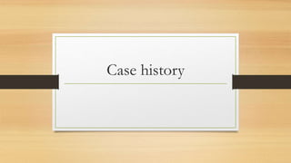 Case history
 