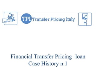 Financial Transfer Pricing -loan
Case History n.1
$
€
$
 
