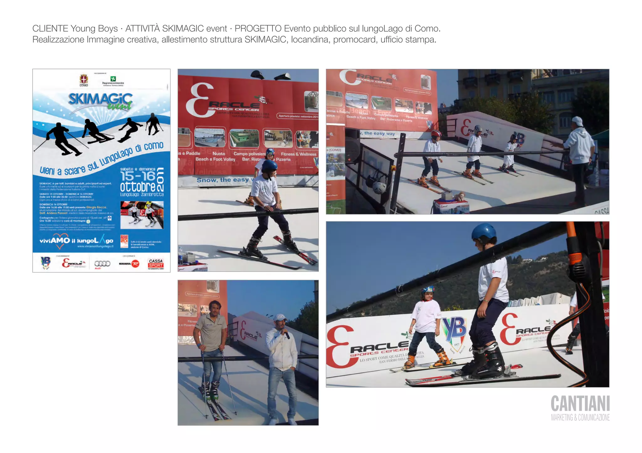 CLIENTE Young Boys · ATTIVITÀ SKIMAGIC event · PROGETTO Evento pubblico sul lungoLago di Como.
Realizzazione Immagine creativa, allestimento struttura SKIMAGIC, locandina, promocard, ufficio stampa.
 