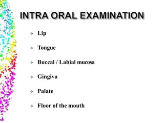  Lip
 Tongue
 Buccal / Labial mucosa
 Gingiva
 Palate
 Floor of the mouth
 