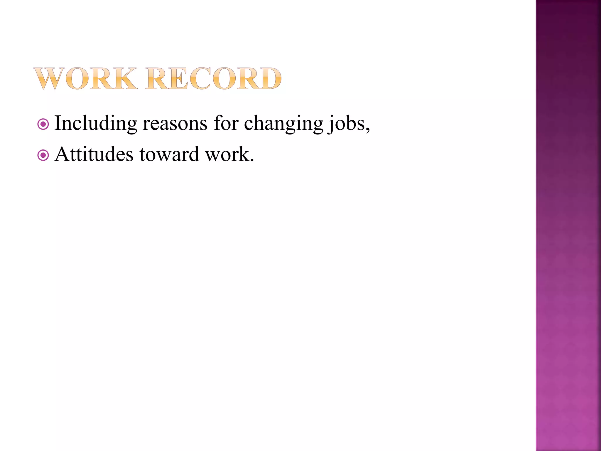  Including reasons for changing jobs,
 Attitudes toward work.
 