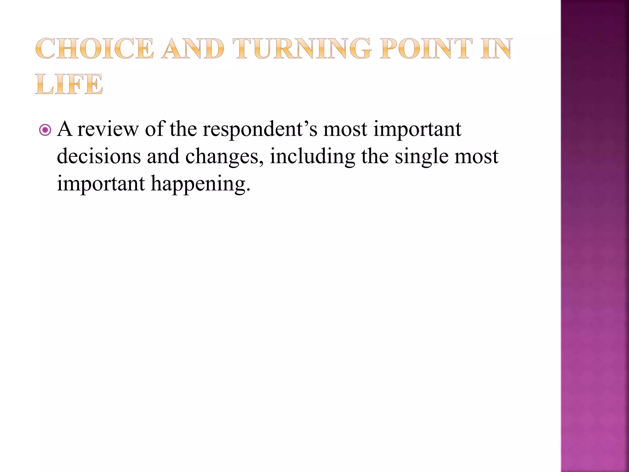  A review of the respondent’s most important
decisions and changes, including the single most
important happening.
 