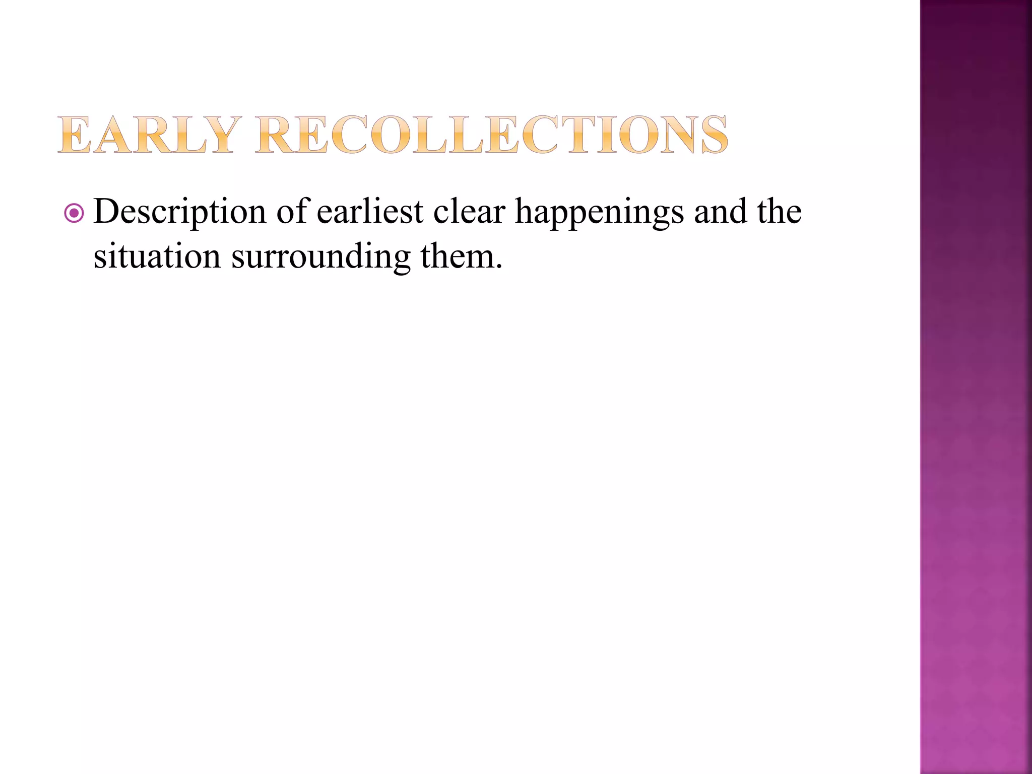  Description of earliest clear happenings and the
situation surrounding them.
 