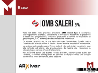 Nata nel 1980 nella provincia bresciana, OMB Saleri Spa è un’impresa
tecnologicamente avanzata, specializzata in lavorazio...
