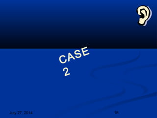 July 27, 2014 18
CASE
2
 