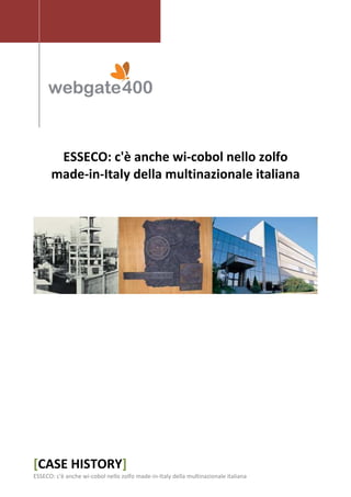 ESSECO: c'è anche wi-cobol nello zolfo
      made-in-Italy della multinazionale italiana




[CASE HISTORY]
ESSECO: c'è anche wi-cobol nello zolfo made-in-Italy della multinazionale italiana
 
