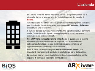 L’azienda
La Cantina Terre Del Barolo nasce nel 1958 a Castiglione Falletto, tra le
vigne che danno origine ad uno dei vin...