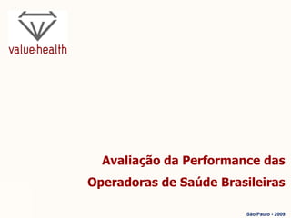 Avaliação da Performance das
Operadoras de Saúde Brasileiras
São Paulo - 2009
 