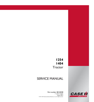 © 2017 CNH Industrial (Harbin) Machinery Co. Ltd. All rights reserved.
Part number 48144038
1st
edition English
August 2017
SERVICE MANUAL
1254
1404
Tractor
Part number 48144038
SERVICEMANUAL
1/3
1254
1404
Tractor
 