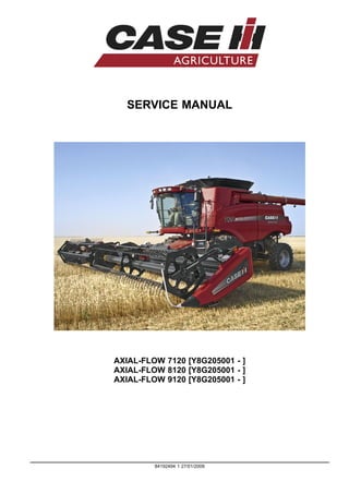 SERVICE MANUAL
AXIAL-FLOW 7120 [Y8G205001 - ]
AXIAL-FLOW 8120 [Y8G205001 - ]
AXIAL-FLOW 9120 [Y8G205001 - ]
84192494 1 27/01/2009
 