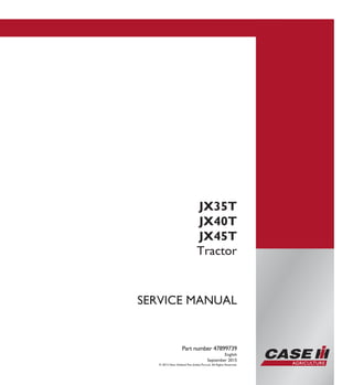 JX35T
JX40T
JX45T
Part number 47899739
English
September 2015
© 2015 New Holland Fiat (India) Pvt.Ltd. All Rights Reserved.
Tractor
SERVICE MANUAL
 