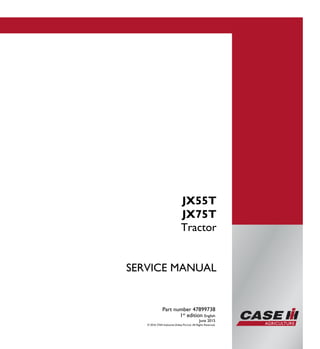 SERVICE MANUAL
Tractor
Part number 47899738
1st
edition English
June 2015
© 2016 CNH Industrial (India) Pvt.Ltd. All Rights Reserved.
JX55T
JX75T
 