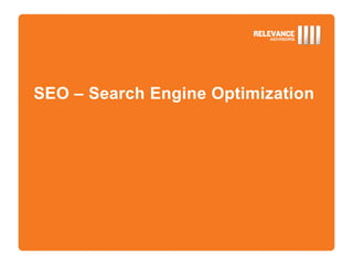 SEO – Search Engine Optimization
 