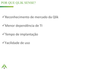 8
POR QUE QLIK SENSE?
49%25,5%
üReconhecimento	de	mercado	da	Qlik
üMenor	dependência	de	TI
üTempo	de	implantação
üFacilidade	de	uso
 