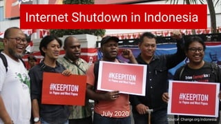 Internet Shutdown in Indonesia
Source: Change.org Indonesia
July 2020
 