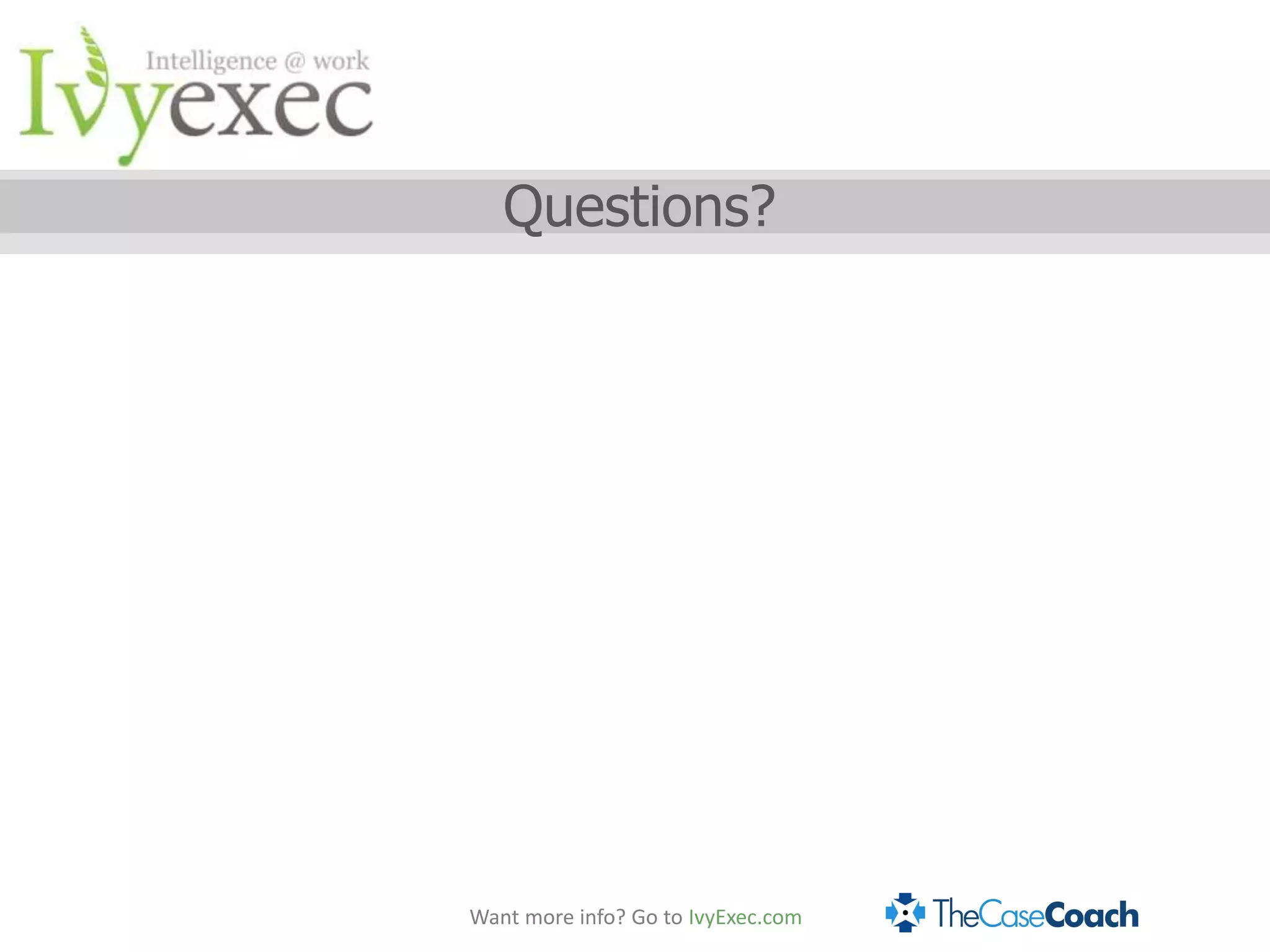 Questions?




Want more info? Go to IvyExec.com
 