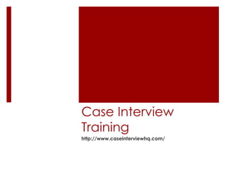 Case Interview Training http://www.caseinterviewhq.com/ 
