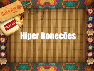 Hiper Bonecões
 