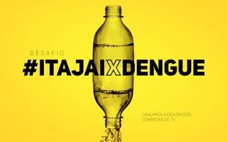 Lançamos a ideia em dois
comerciais de TV.
 