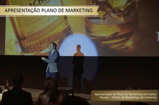 APRESENTAÇÃO PLANO DE MARKETING
Apresentação do Plano de Marketing com Carlos
Hussey – Diretor de Marketing Latin America
 