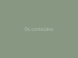 Os conteúdos
 