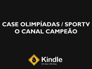 CASE OLIMPÍADAS / SPORTV
   O CANAL CAMPEÃO
 