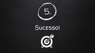 5.
Sucesso!
 