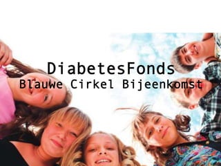 DiabetesFonds
Blauwe Cirkel Bijeenkomst
 