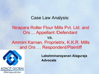 Case Law Analysis:  Nirapara Roller Flour Mills Pvt. Ltd. and Ors ... Appellant /Defendant  vs.  Ammini Karnan, Proprietrix, K.K.R. Mills and Ors … Respondent/Plaintiff ,[object Object],[object Object]