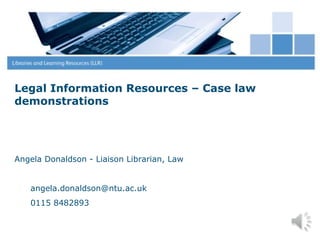 Legal Information Resources – Case law demonstrations  ,[object Object],[object Object],[object Object]