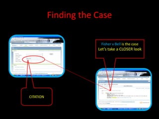 Finding the Case
Fisher v Bell is the case
Let’s take a CLOSER look
CITATION
 