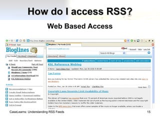 How do I access RSS? Web Based Access CaseLearns: Understanding RSS Feeds 