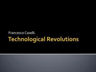 TechnologicalRevolutions Francesco Caselli. 