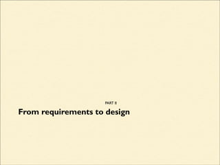 From requirements to design
PART II
 