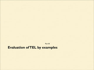 Evaluation ofTEL by examples
Part III
 