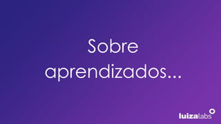 Sobre
aprendizados...
 