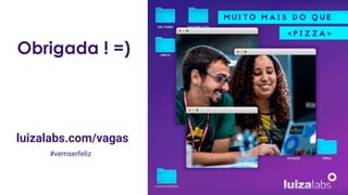 luizalabs.com/vagas
#vemserfeliz
Obrigada ! =)
 