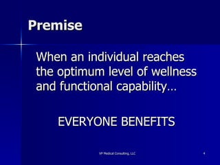 Premise When an individual reaches the optimum level of wellness and functional capability… EVERYONE BENEFITS 