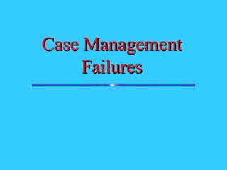 Case Management Failures 
